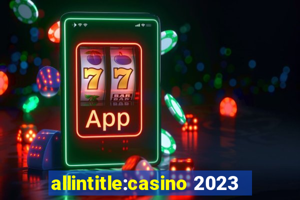 allintitle:casino 2023