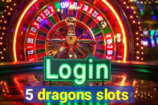 5 dragons slots