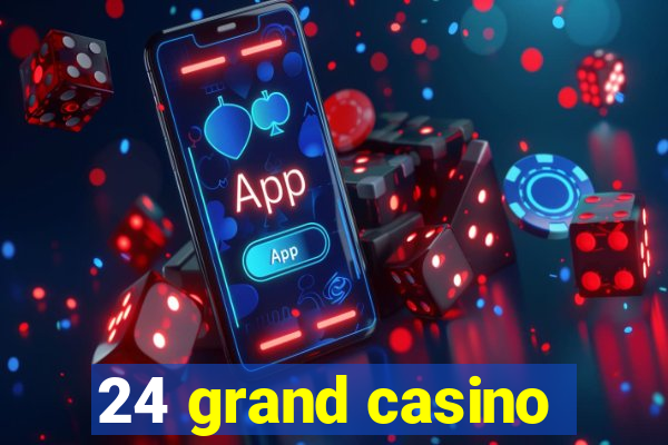 24 grand casino