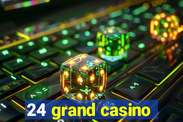 24 grand casino