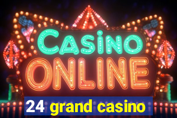 24 grand casino