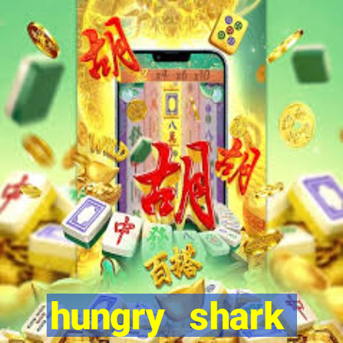 hungry shark evolution dinheiro infinito