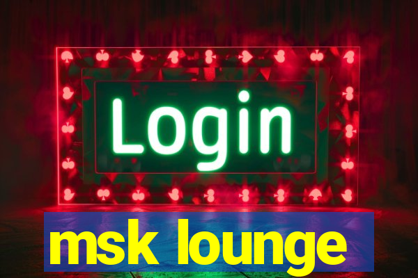 msk lounge