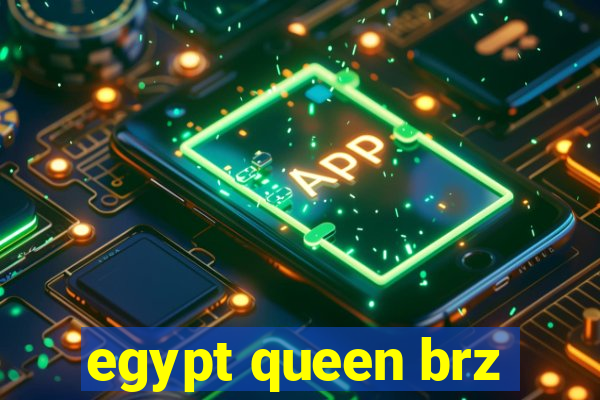 egypt queen brz