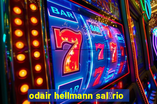 odair hellmann sal谩rio