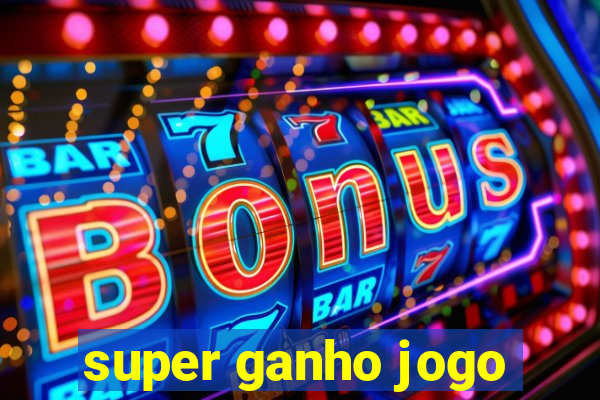 super ganho jogo