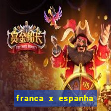 franca x espanha onde assistir