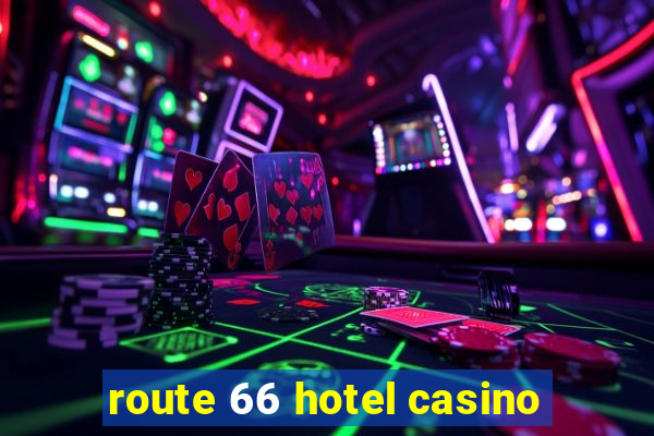 route 66 hotel casino