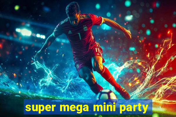 super mega mini party