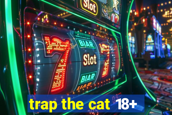 trap the cat 18+