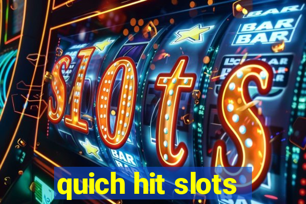 quich hit slots