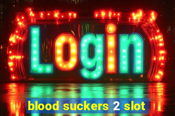 blood suckers 2 slot