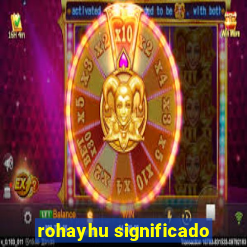 rohayhu significado