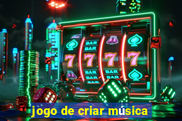 jogo de criar música