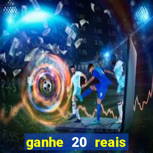 ganhe 20 reais para apostar