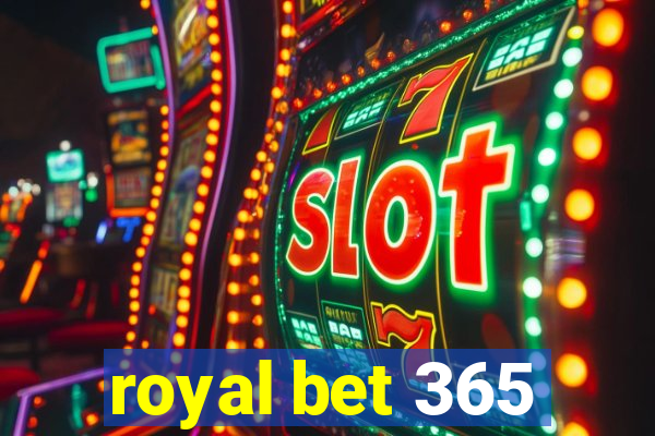 royal bet 365