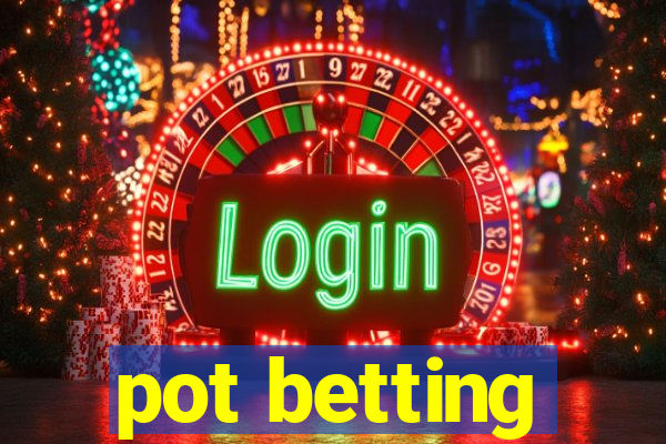 pot betting