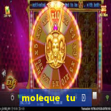 moleque tu 茅 doido 4