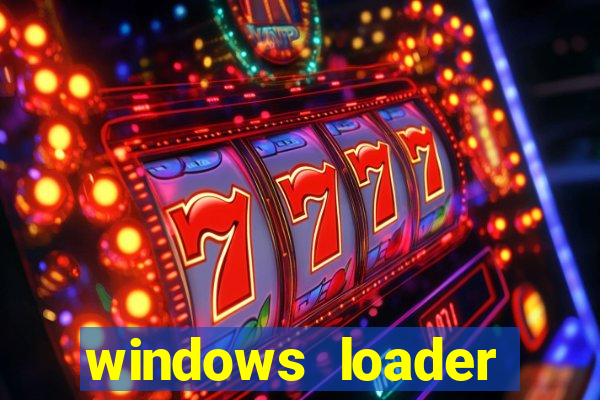 windows loader ativador windows 7