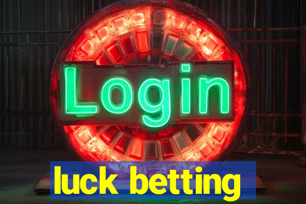 luck betting