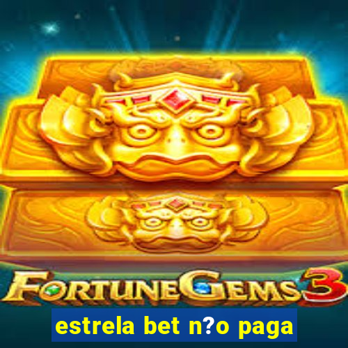 estrela bet n?o paga