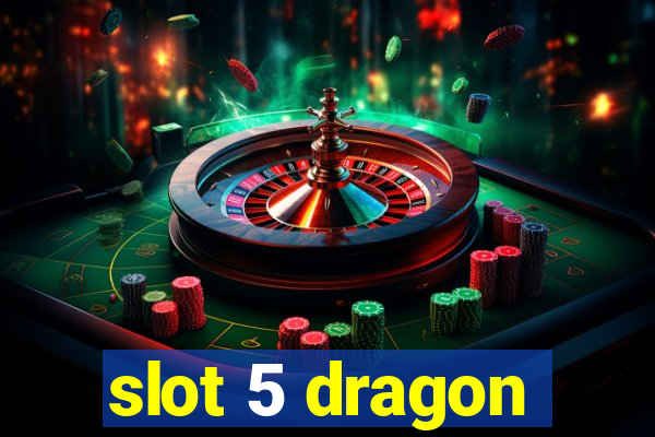 slot 5 dragon