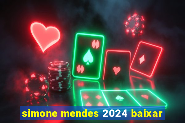 simone mendes 2024 baixar