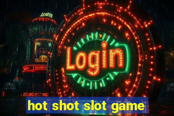 hot shot slot game