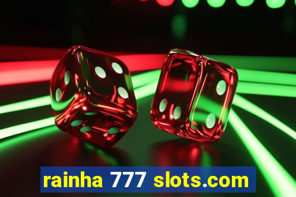 rainha 777 slots.com