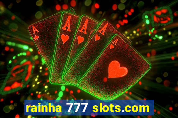 rainha 777 slots.com