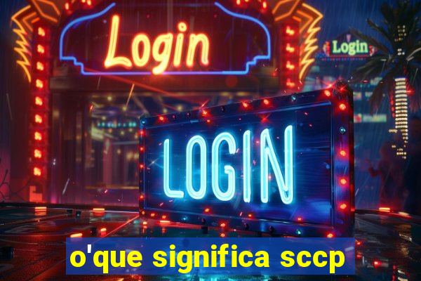 o'que significa sccp