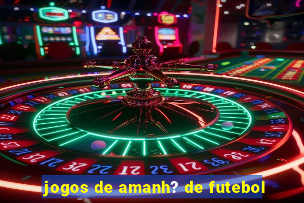 jogos de amanh? de futebol