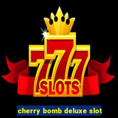 cherry bomb deluxe slot