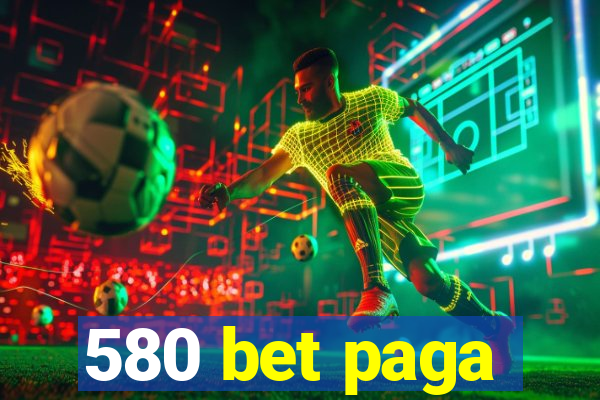 580 bet paga