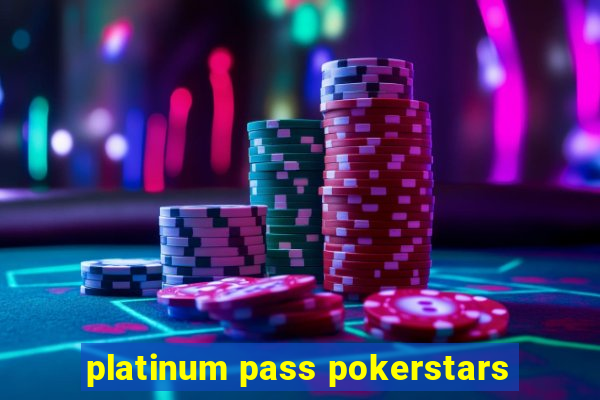 platinum pass pokerstars