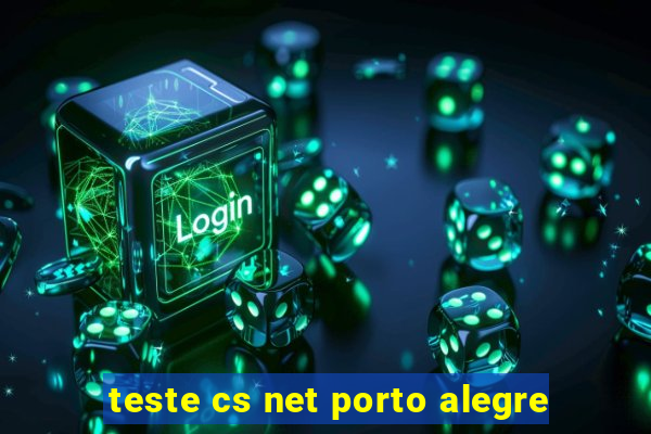 teste cs net porto alegre