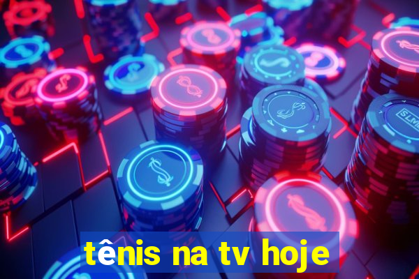 tênis na tv hoje