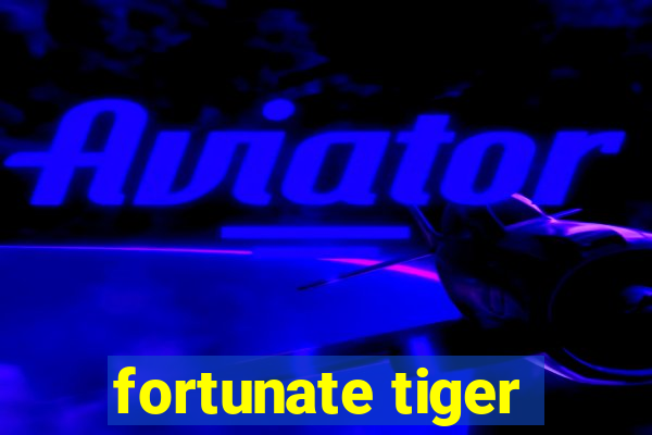 fortunate tiger