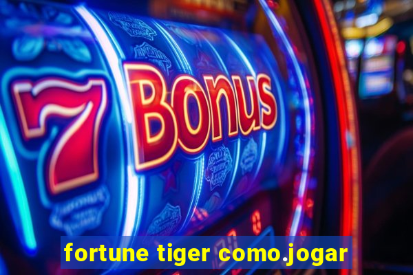 fortune tiger como.jogar