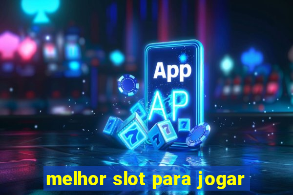 melhor slot para jogar