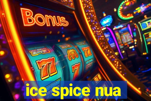 ice spice nua