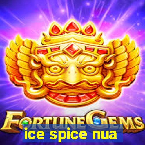 ice spice nua