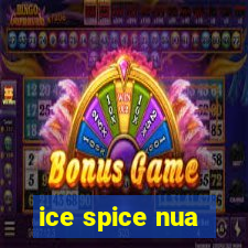 ice spice nua