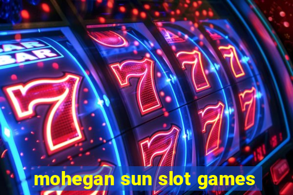 mohegan sun slot games