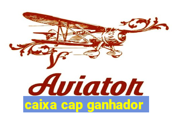 caixa cap ganhador