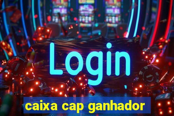 caixa cap ganhador