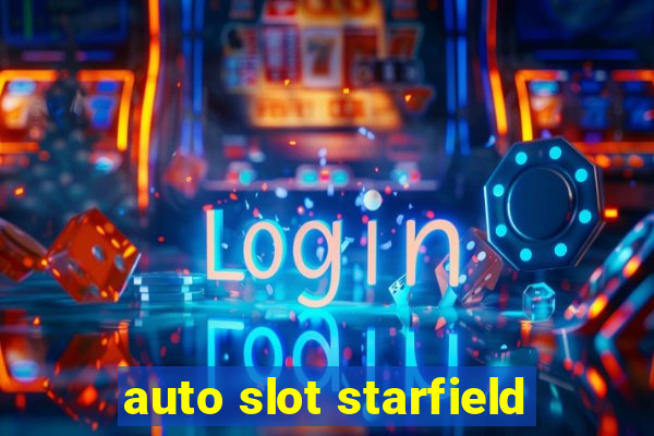 auto slot starfield