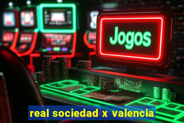 real sociedad x valencia