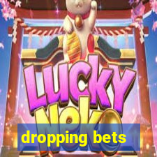 dropping bets