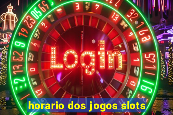 horario dos jogos slots